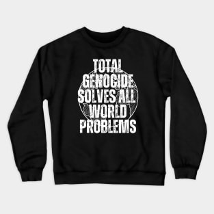 Genocide Solves Problems Crewneck Sweatshirt